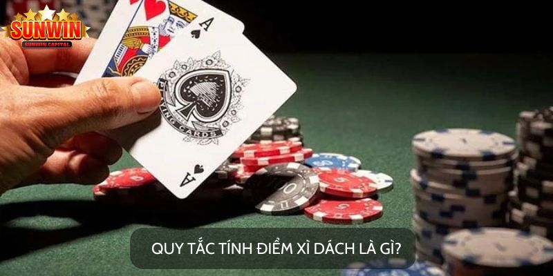 Quy tắc tính điểm xì dách là gì?